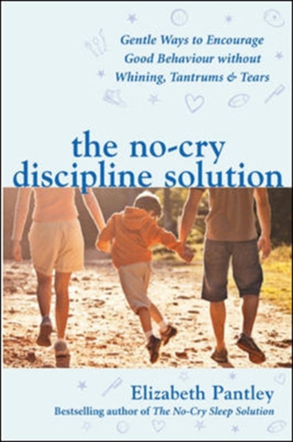 Book cover of: No-Cry Discipline Solution. Gentle Ways to Encourage Good Behaviour without Whining, Tantrums and Tears (UK Ed)