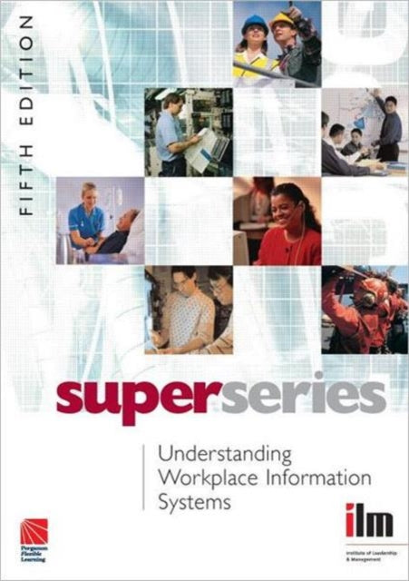 Book cover of: Understanding Workplace Information Systems. By: Institute of Leadership & Management (ILM)