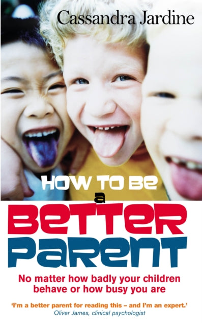Book cover of: How To Be A Better Parent. By: Cassandra Jardine