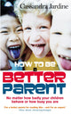 Book cover of: How To Be A Better Parent. By: Cassandra Jardine