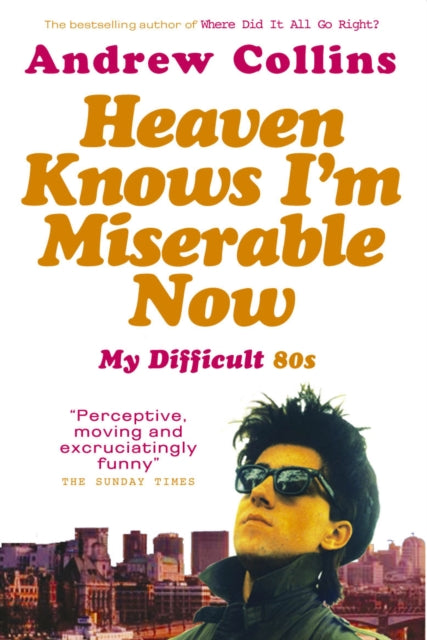 Book cover of: Heaven Knows I'm Miserable Now. By: Andrew Collins
