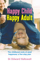 Book cover of: Happy Child, Happy Adult. By: Edward M. Hallowell