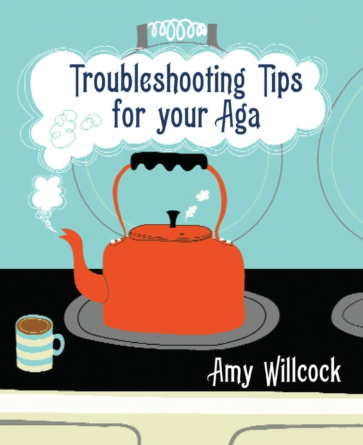 Book cover of: Troubleshooting Tips for Your Aga. By: Amy Willcock