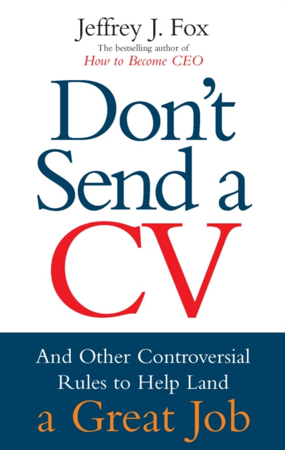 Book cover of: Don't Send A CV. By: Jeffrey J. Fox