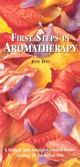 Book cover of: First Steps In Aromatherapy. By: Jane Dye