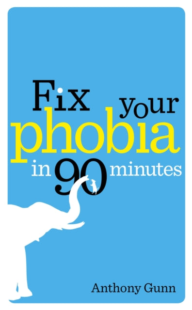 Book cover of: Fix Your Phobia in 90 Minutes