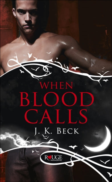 Book cover of: When Blood Calls: A Rouge Paranormal Romance. By: J. K. Beck