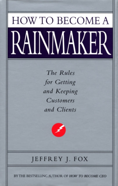 Book cover of: How To Become A Rainmaker. By: Jeffrey J. Fox