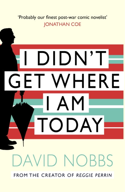 Book cover of: I Didn't Get Where I Am Today. By: David Nobbs