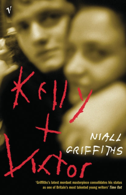 Book cover of: Kelly + Victor. By: Niall Griffiths