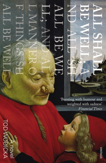 Book cover of: All Shall Be Well; And All Shall Be Well; And All Manner of Things Shall Be Well. By: Tod Wodicka