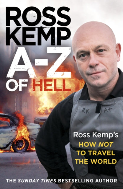 Book cover of: A-Z of Hell: Ross Kemp’s How Not to Travel the World. By: Ross Kemp