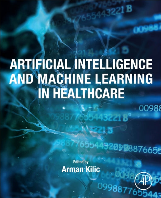 Book cover of: Artificial Intelligence and Machine Learning in Healthcare. By: Arman KIlic