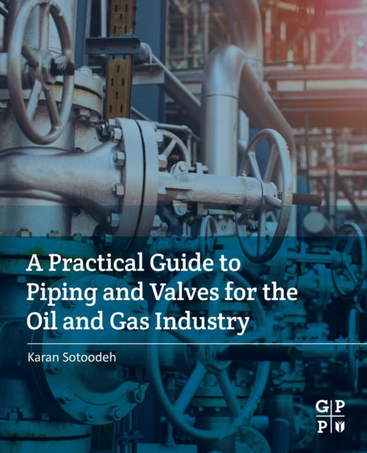 Book cover of: Practical Guide to Piping and Valves for the Oil and Gas Industry. By: Karan Sotoodeh