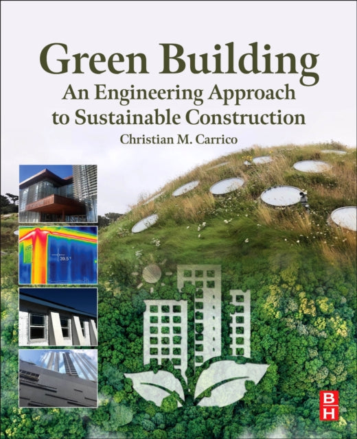 Book cover of: Green Building: An Engineering Approach to Sustainable Construction. By: Christian M. Carrico