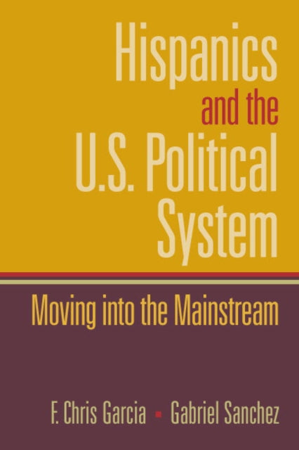 Book cover of: Hispanics and the U.S. Political System. By: F. Chris Garcia