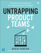 Book cover of: Untrapping Product Teams. By: PEREIRA, DAVID