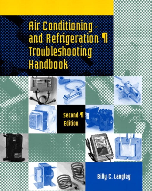 Book cover of: Air Conditioning and Refrigeration Troubleshooting Handbook. By: Billy C. Langley