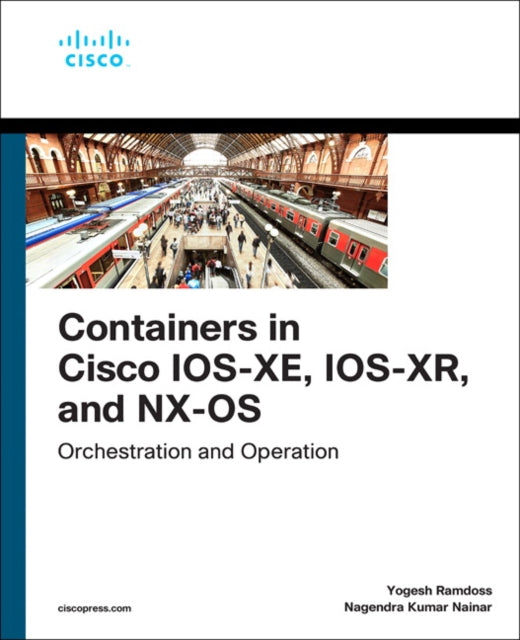 Book cover of: Containers in Cisco IOS-XE, IOS-XR, and NX-OS. By: RAMDOSS, YOGESH