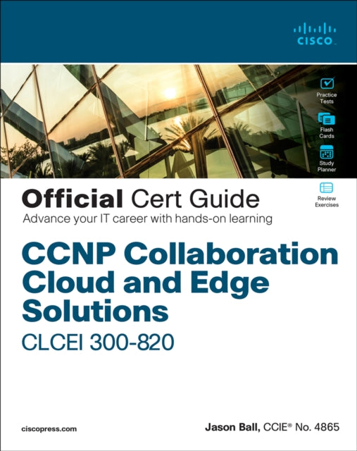 CCNP Collaboration Cloud and Edge Solutions CLCEI 300-820 Official Cert Guide 9780136733720 Jason Ball