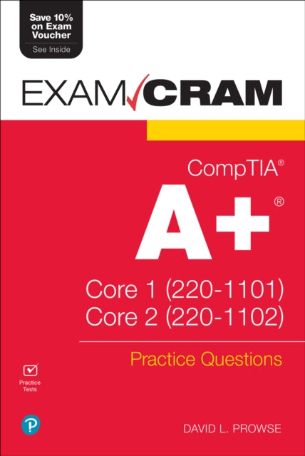 Book cover of: CompTIA A+ Practice Questions Exam Cram Core 1 (220-1101) and Core 2 (220-1102). By: PROWSE, DAVID L