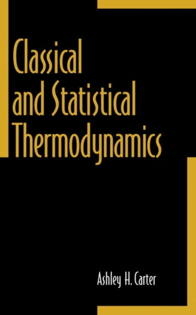 Book cover of: Classical and Statistical Thermodynamics. By: Ashley H. Carter