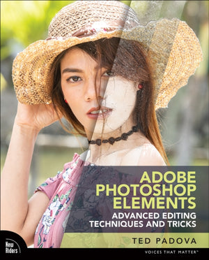Adobe Photoshop Elements Advanced Editing Techniques and Tricks, The Essential Guide to Going Beyond Guided Edits