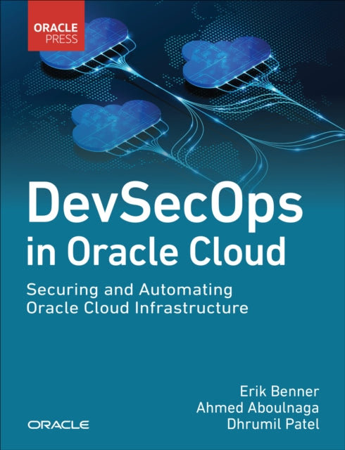 DevSecOps in Oracle Cloud, Securing and Automating Oracle Cloud Infrastructure 9780138029418 BENNER, ERIK ET AL