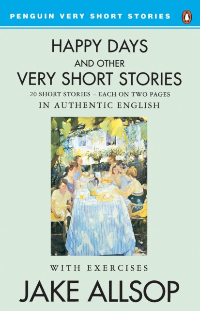 Book cover of: Happy Days And Other Very Short Stories. By: Jake Allsop