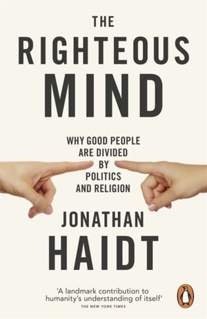 Righteous Mind, Why Good People are Divided by Politics and Religion