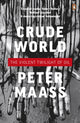 Book cover of: Crude World: The Violent Twilight of Oil. By: Peter Maass