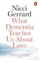 Book cover of: What Dementia Teaches Us About Love. By: Nicci Gerrard