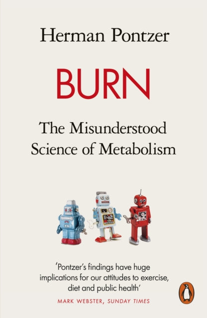 Burn, The Misunderstood Science of Metabolism 9780141990170 Herman Pontzer