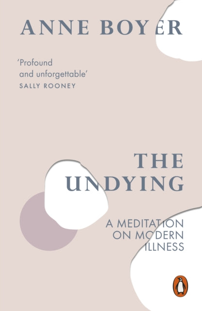 Undying, A Meditation on Modern Illness 9780141990859 Anne Boyer