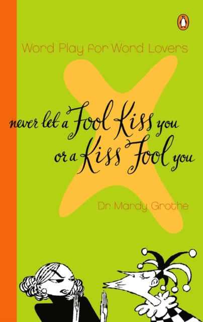 Book cover of: Never Let a Fool Kiss You or a Kiss Fool You. By: Mardy Grothe