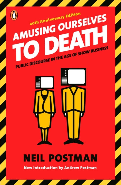Book cover of: Amusing Ourselves to Death. By: Neil Postman