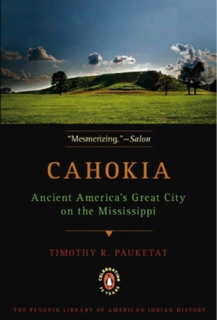 Book cover of: Cahokia. By: Timothy R. Pauketat