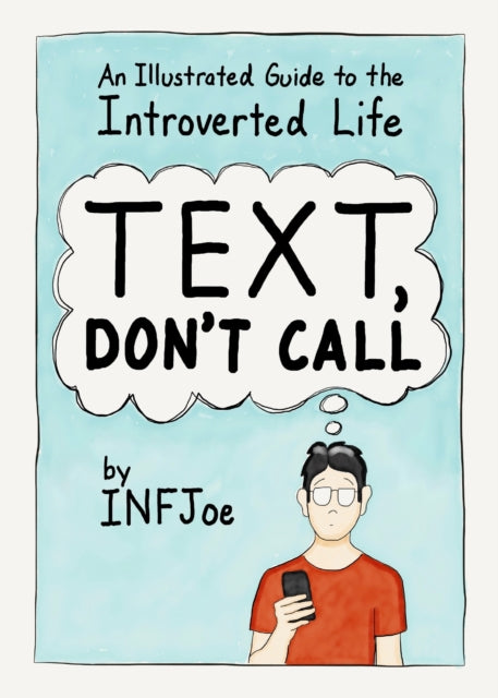 Book cover of: Text, Don't Call. By: INFJoe