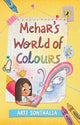 Book cover of: Mehar's World of Colours. By: Arti Sonthalia