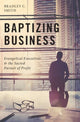 Book cover of: Baptizing Business. By: Bradley C. Smith