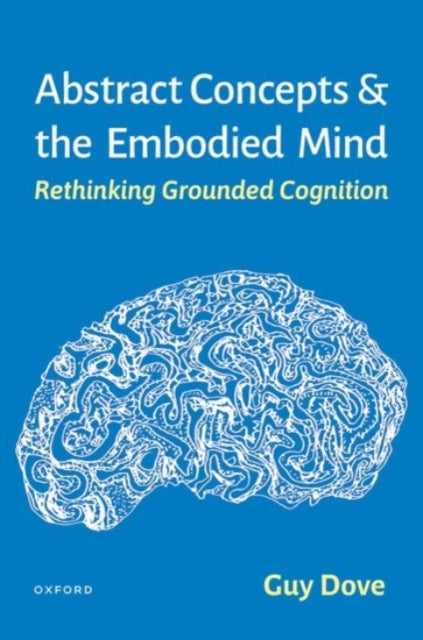 Book cover of: Abstract Concepts and the Embodied Mind. By: Guy Dove