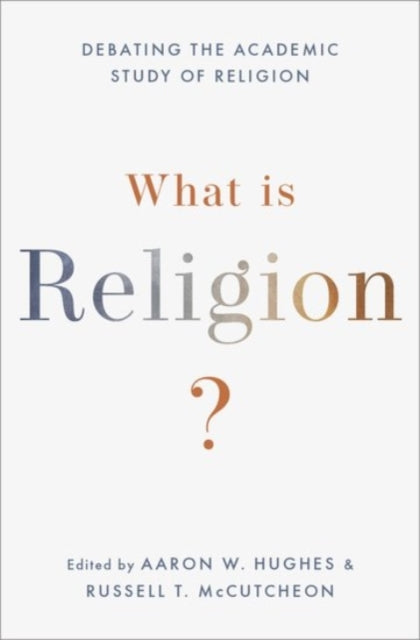 Book cover of: What Is Religion?. By: Aaron W. Hughes