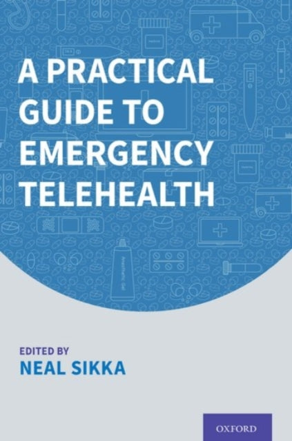 Book cover of: Practical Guide to Emergency Telehealth. By: Neal Sikka