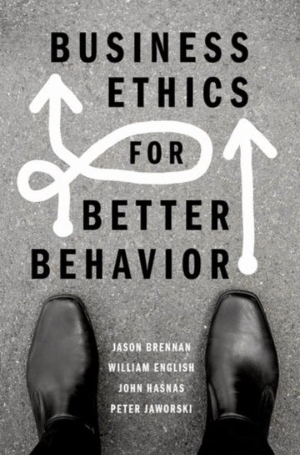 Book cover of: Business Ethics for Better Behavior. By: Jason Brennan