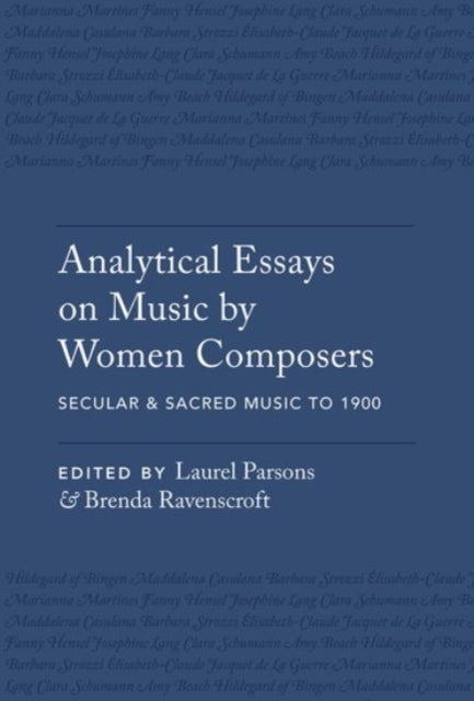 Book cover of: Analytical Essays on Music by Women Composers: Secular & Sacred Music to 1900. By: Laurel Parsons