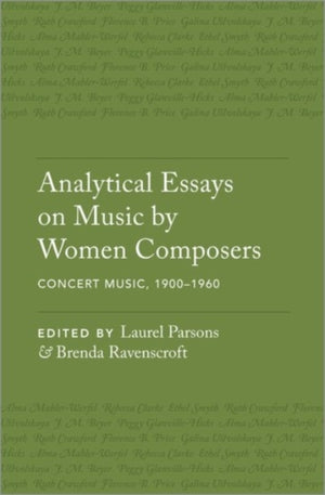 Analytical Essays on Music by Women Composers: Concert Music, 1900–1960