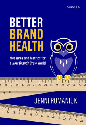 Better Brand Health, Measures and Metrics for a How Brands Grow World