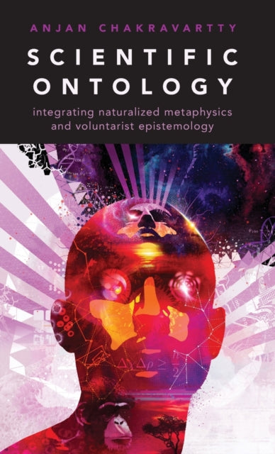 Book cover of: Scientific Ontology. By: Anjan Chakravartty