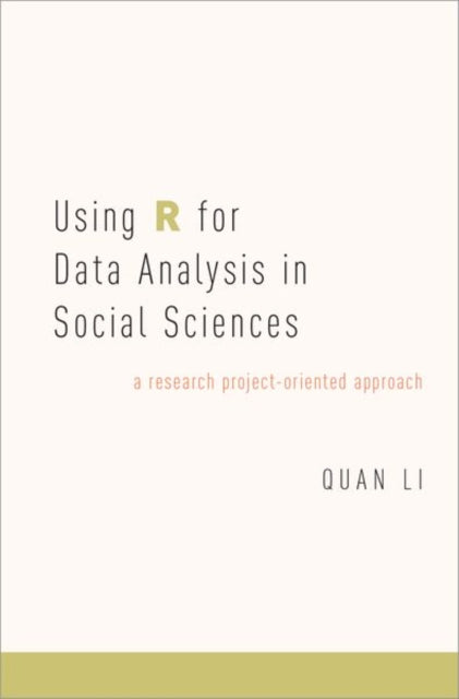 Book cover of: Using R for Data Analysis in Social Sciences. By: Quan Li