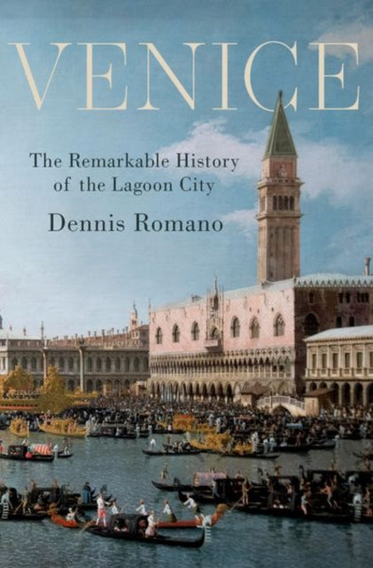 Venice, The Remarkable History of the Lagoon City